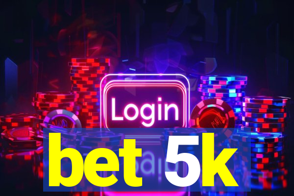 bet 5k